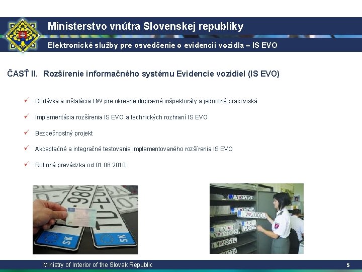 Ministerstvo vnútra Slovenskej republiky Elektronické služby pre osvedčenie o evidencii vozidla – IS EVO