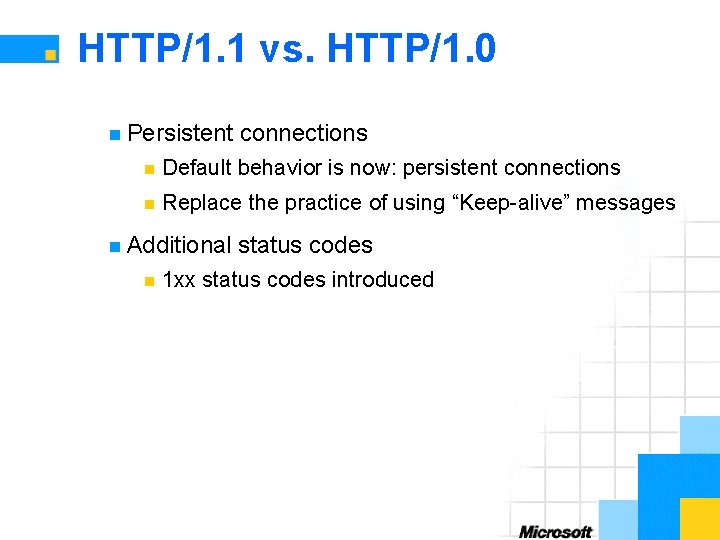 HTTP/1. 1 vs. HTTP/1. 0 n Persistent connections n Default behavior is now: persistent