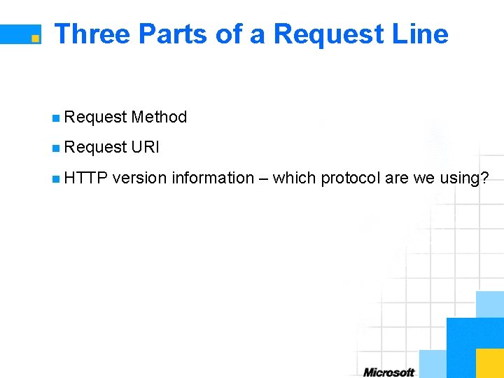 Three Parts of a Request Line n Request Method n Request URI n HTTP