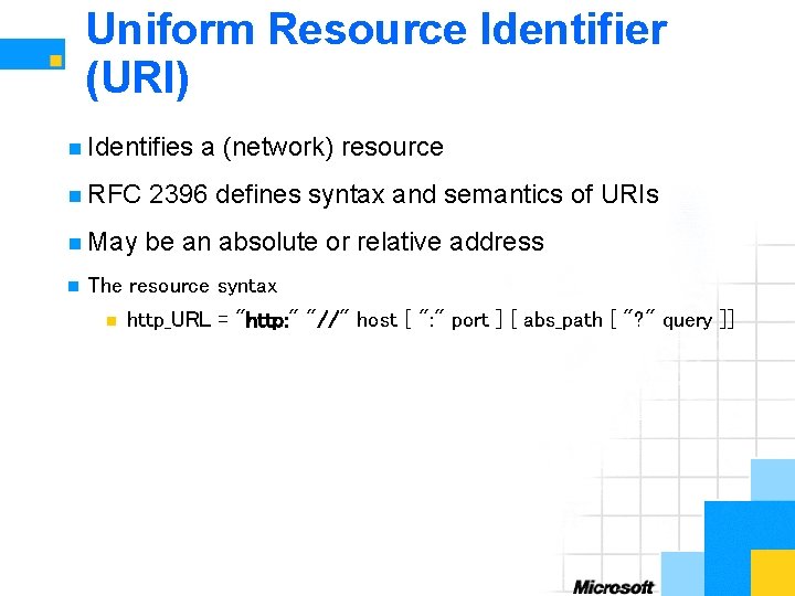Uniform Resource Identifier (URI) n Identifies a (network) resource n RFC 2396 defines syntax