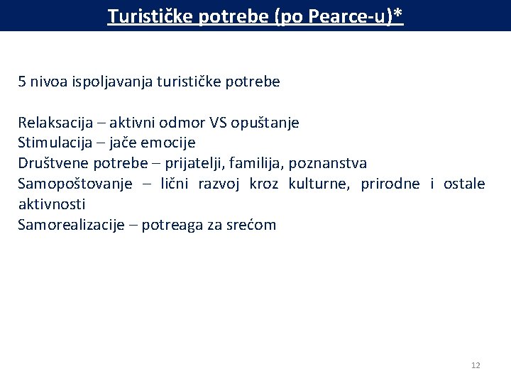 Turističke potrebe (po Pearce-u)* 5 nivoa ispoljavanja turističke potrebe Relaksacija – aktivni odmor VS