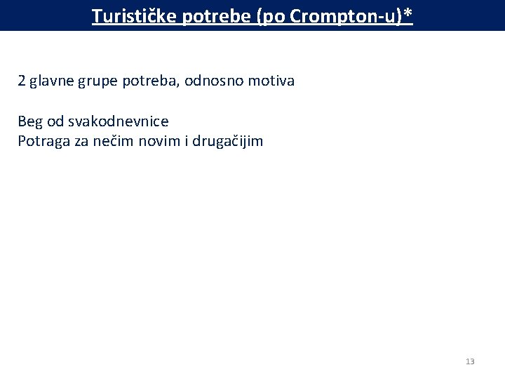 Turističke potrebe (po Crompton-u)* 2 glavne grupe potreba, odnosno motiva Beg od svakodnevnice Potraga