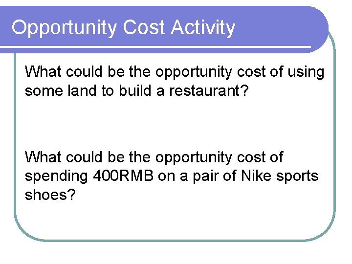 Opportunity Cost Activity What could be the opportunity cost of using some land to