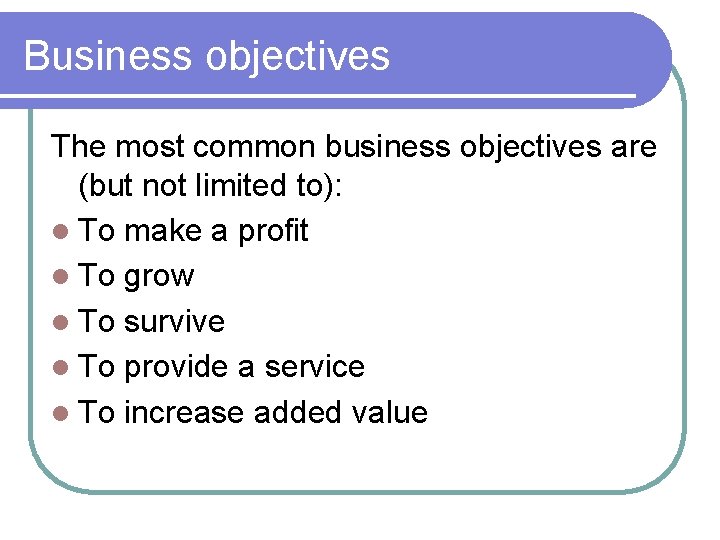 Business objectives The most common business objectives are (but not limited to): To make