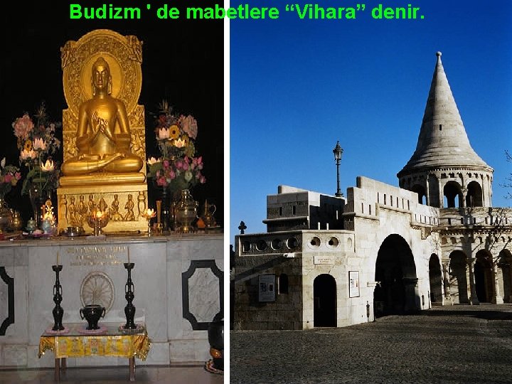 Budizm ' de mabetlere “Vihara” denir. 