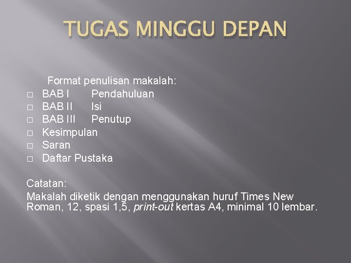 TUGAS MINGGU DEPAN Format penulisan makalah: � BAB I Pendahuluan � BAB II Isi