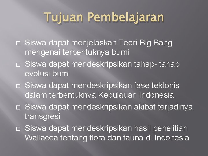 Tujuan Pembelajaran Siswa dapat menjelaskan Teori Big Bang mengenai terbentuknya bumi Siswa dapat mendeskripsikan