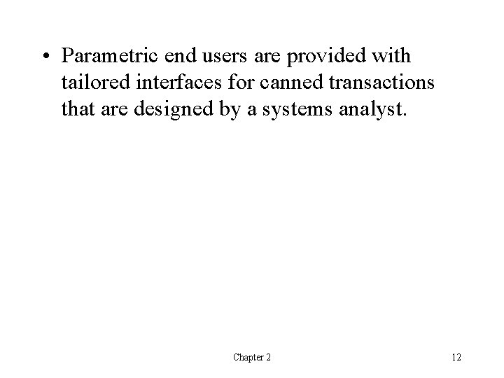  • Parametric end users are provided with tailored interfaces for canned transactions that