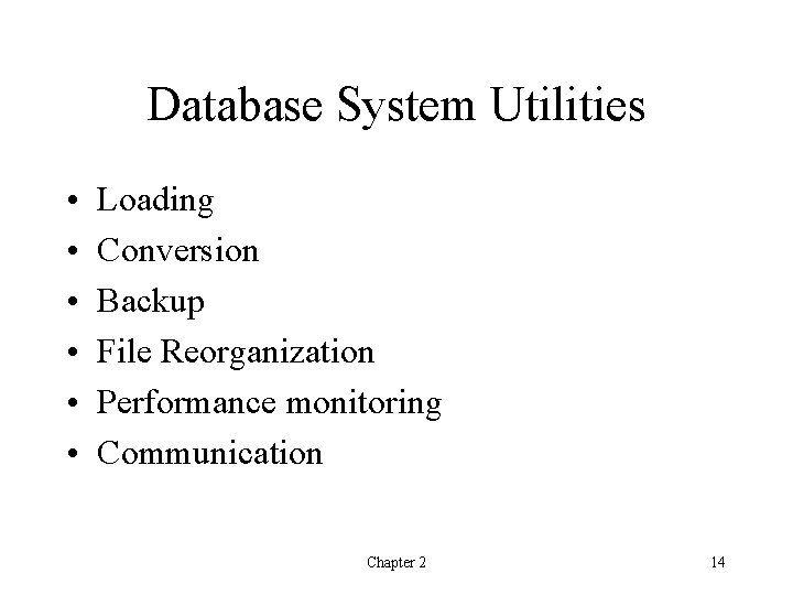 Database System Utilities • • • Loading Conversion Backup File Reorganization Performance monitoring Communication