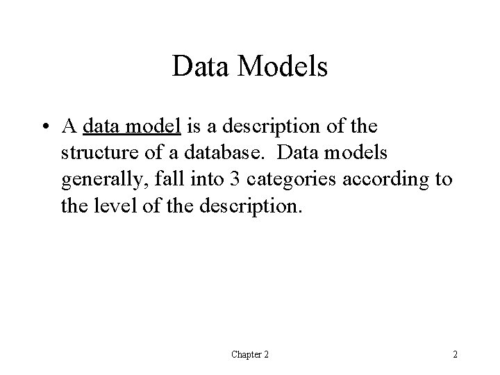 Data Models • A data model is a description of the structure of a