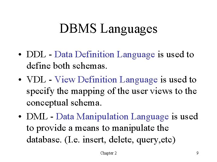 DBMS Languages • DDL - Data Definition Language is used to define both schemas.