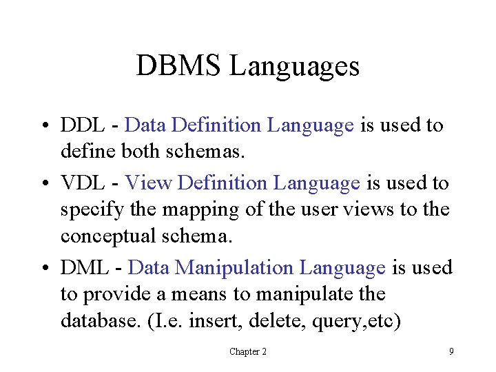 DBMS Languages • DDL - Data Definition Language is used to define both schemas. DBMS Languages • DDL - Data Definition Language is used to define both schemas.