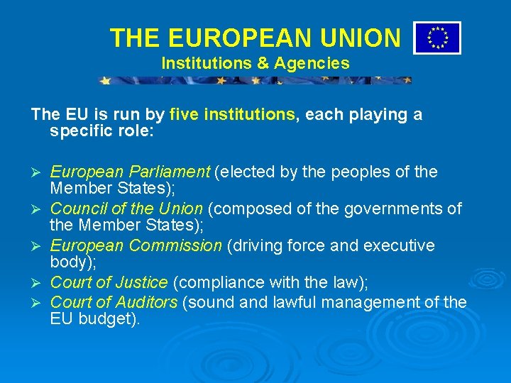 THE EUROPEAN UNION Institutions & Agencies The EU is run by five institutions, each