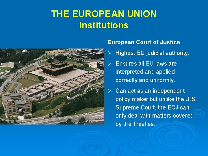 THE EUROPEAN UNION Institutions European Court of Justice Ø Highest EU judicial authority. Ø