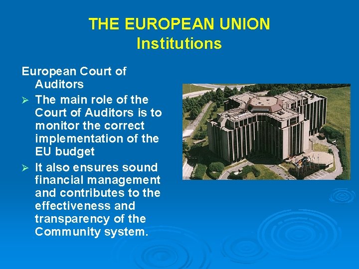 THE EUROPEAN UNION Institutions European Court of Auditors Ø The main role of the