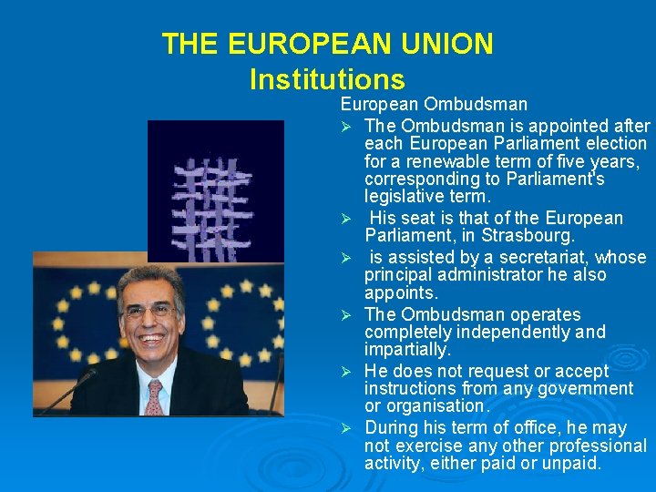 THE EUROPEAN UNION Institutions European Ombudsman Ø The Ombudsman is appointed after each European