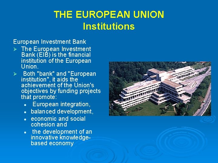 THE EUROPEAN UNION Institutions European Investment Bank Ø The European Investment Bank (EIB) is