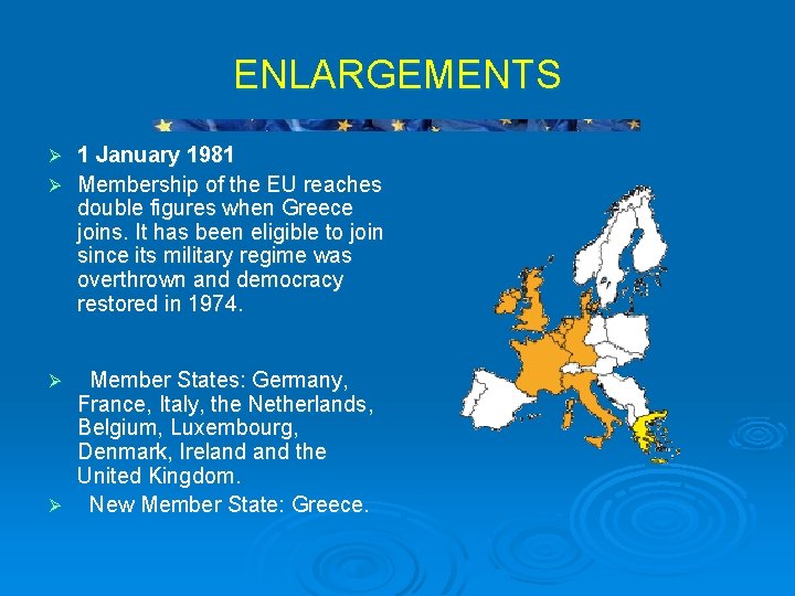 ENLARGEMENTS 1 January 1981 Ø Membership of the EU reaches double figures when Greece