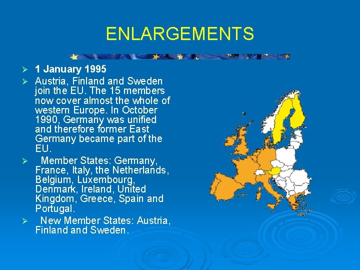ENLARGEMENTS Ø Ø 1 January 1995 Austria, Finland Sweden join the EU. The 15
