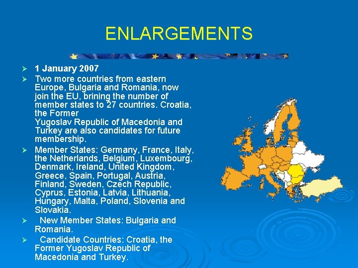 ENLARGEMENTS Ø Ø Ø 1 January 2007 Two more countries from eastern Europe, Bulgaria