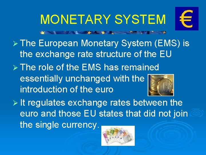 MONETARY SYSTEM Ø The European Monetary System (EMS) is the exchange rate structure of