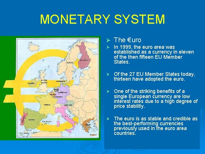 MONETARY SYSTEM Ø The €uro Ø In 1999, the euro area was established as
