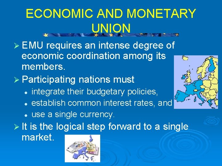 ECONOMIC AND MONETARY UNION Ø EMU requires an intense degree of economic coordination among