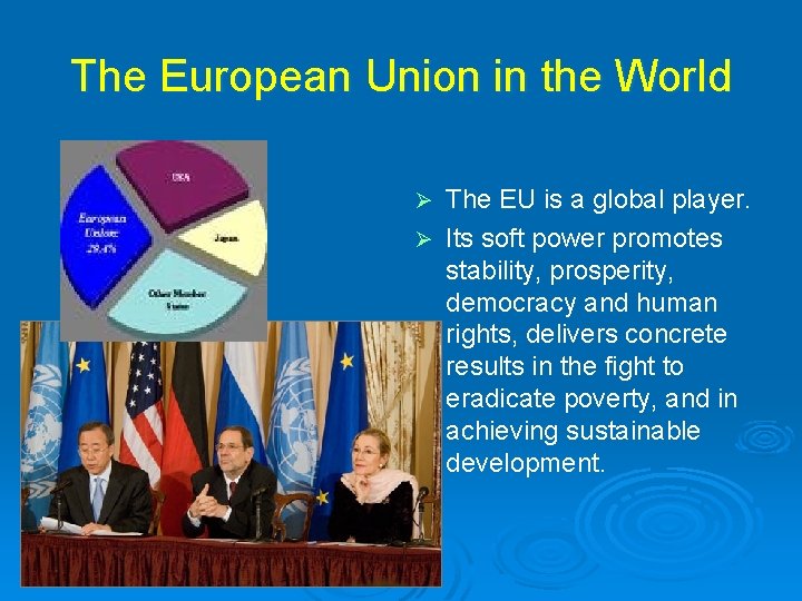 The European Union in the World The EU is a global player. Ø Its