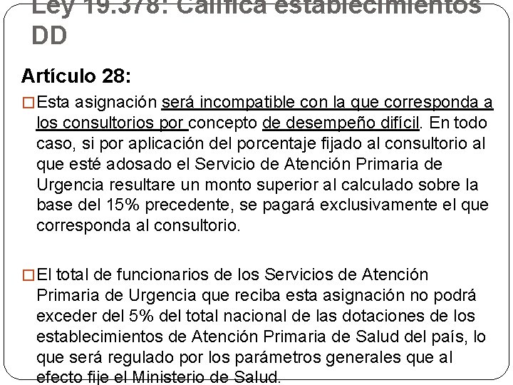 Ley 19. 378: Califica establecimientos DD Artículo 28: �Esta asignación será incompatible con la