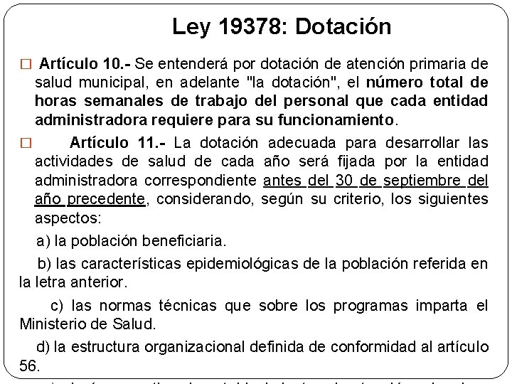 Ley 19378: Dotación � Artículo 10. - Se entenderá por dotación de atención primaria