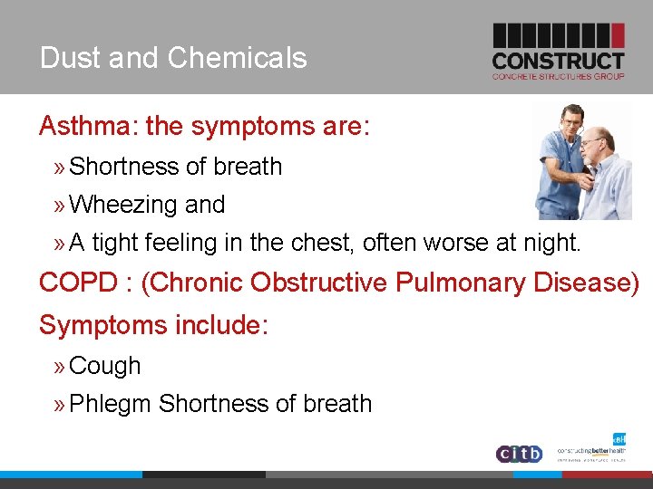 Dust and Chemicals Asthma: the symptoms are: » Shortness of breath » Wheezing and