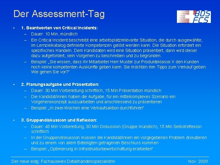 Der Assessment-Tag • 1. Beantworten von Critical Incidents: – Dauer: 10 Min, mündlich –