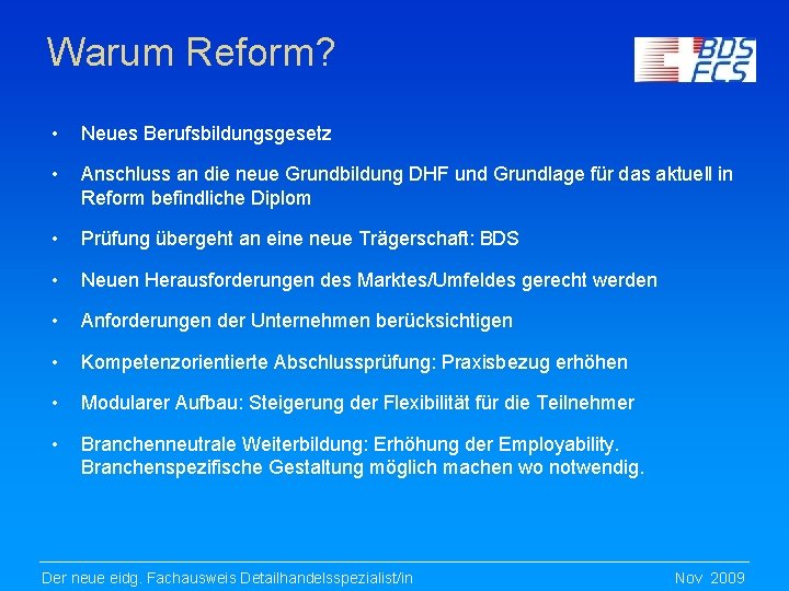 Warum Reform? • Neues Berufsbildungsgesetz • Anschluss an die neue Grundbildung DHF und Grundlage