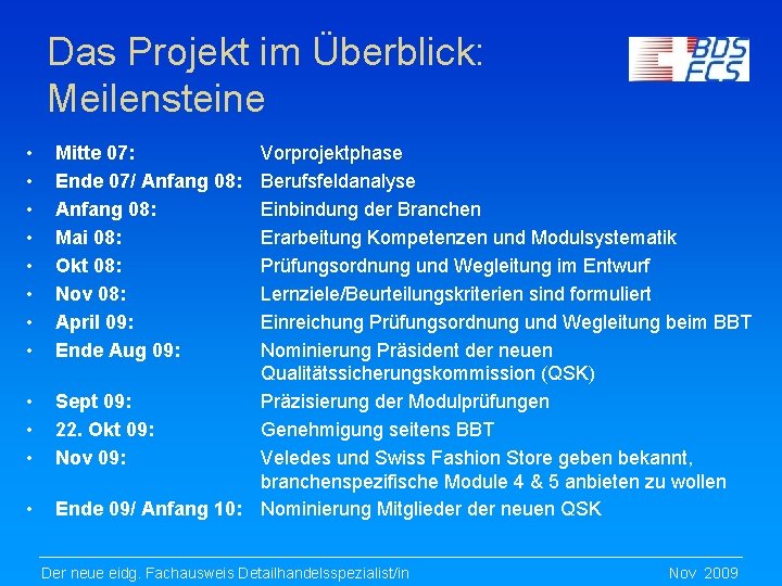 Das Projekt im Überblick: Meilensteine • • • Mitte 07: Ende 07/ Anfang 08: