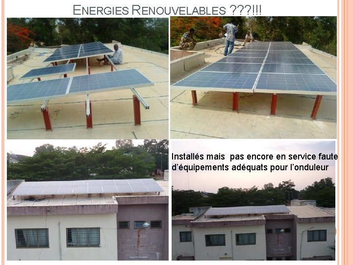 ENERGIES RENOUVELABLES ? ? ? !!! Installés mais pas encore en service faute d’équipements