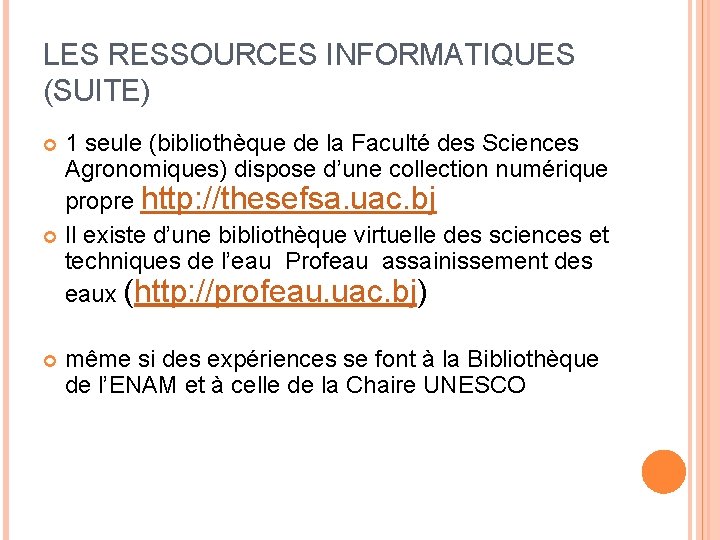 LES RESSOURCES INFORMATIQUES (SUITE) 1 seule (bibliothèque de la Faculté des Sciences Agronomiques) dispose