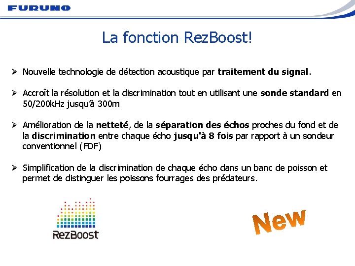 La fonction Rez. Boost! Ø Nouvelle technologie de détection acoustique par traitement du signal.