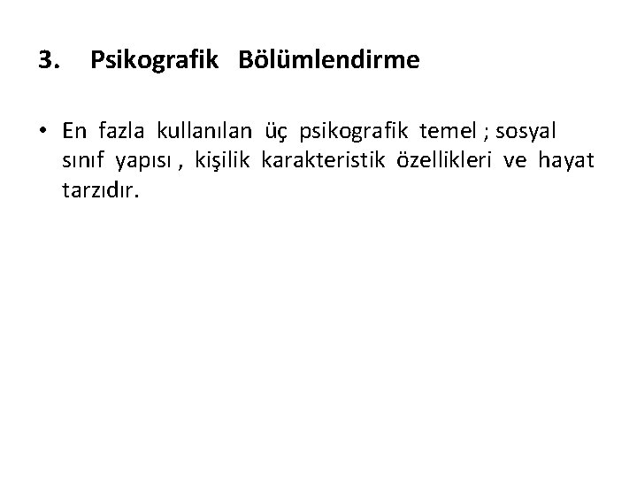 3. Psikografik Bölümlendirme • En fazla kullanılan üç psikografik temel ; sosyal sınıf yapısı