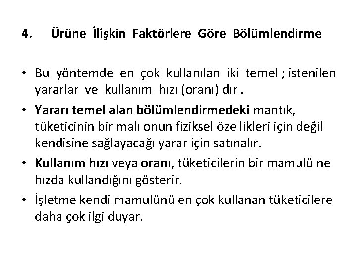 4. Ürüne İlişkin Faktörlere Göre Bölümlendirme • Bu yöntemde en çok kullanılan iki temel