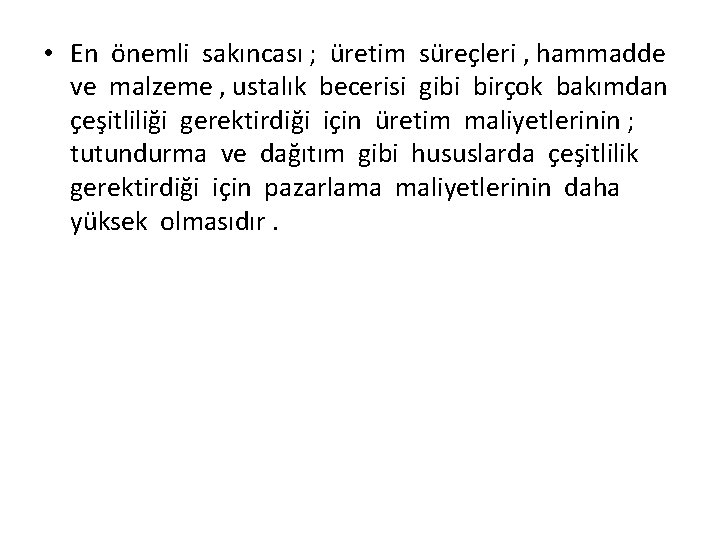  • En önemli sakıncası ; üretim süreçleri , hammadde ve malzeme , ustalık