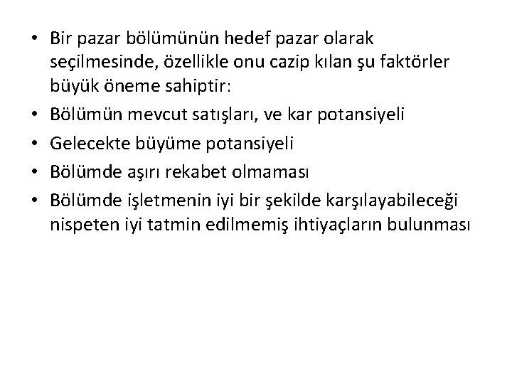  • Bir pazar bölümünün hedef pazar olarak seçilmesinde, özellikle onu cazip kılan şu