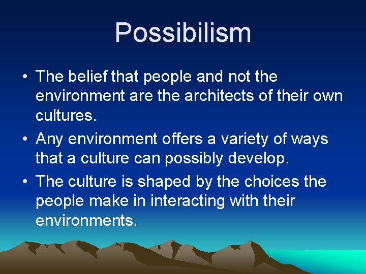 Possibilism • The belief that people and not the environment are the architects of