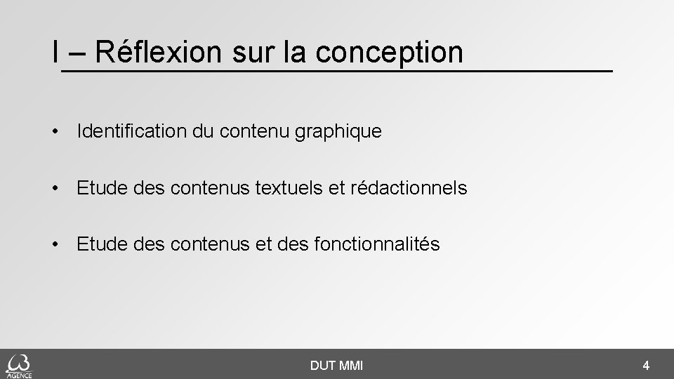 I – Réflexion sur la conception • Identification du contenu graphique • Etude des