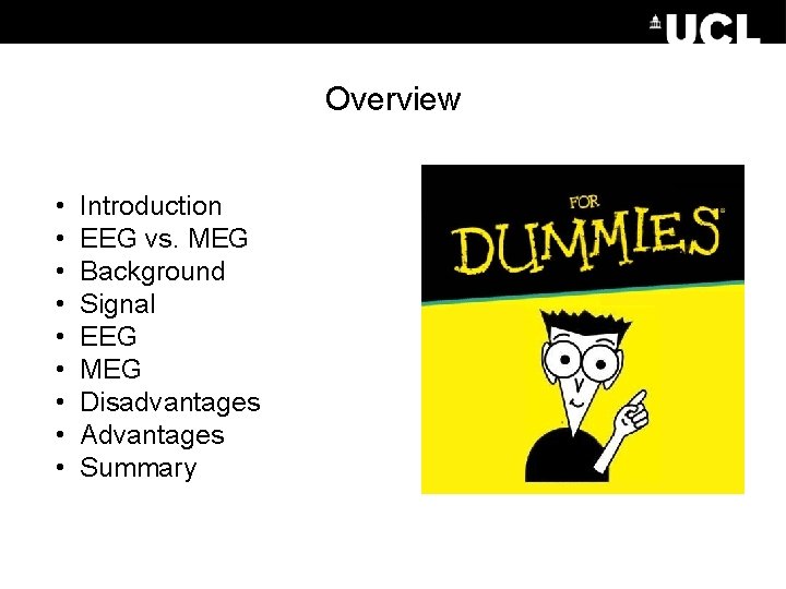 Overview • • • Introduction EEG vs. MEG Background Signal EEG MEG Disadvantages Advantages