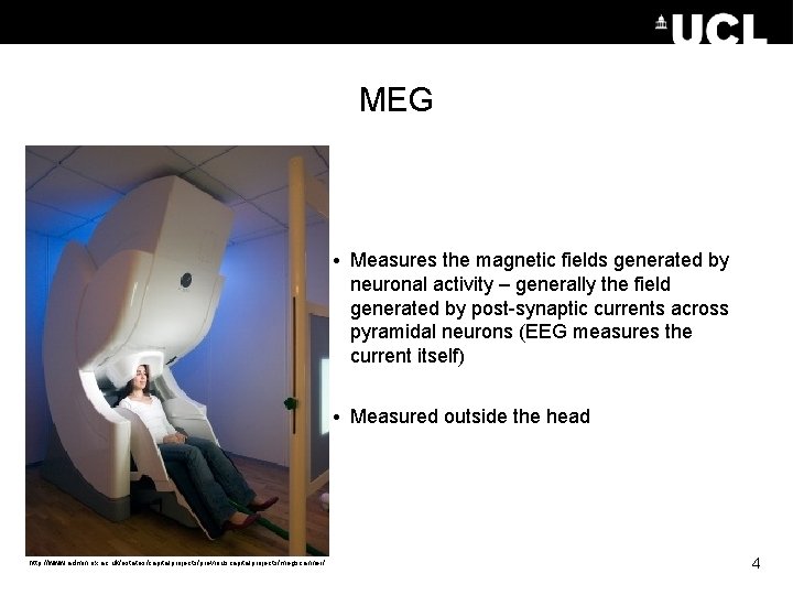 MEG • Measures the magnetic fields generated by neuronal activity – generally the field