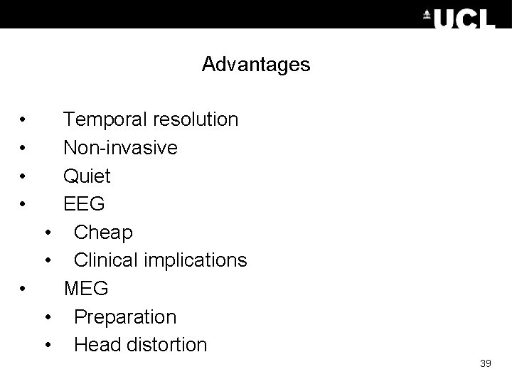 Advantages • • • Temporal resolution Non-invasive Quiet EEG Cheap Clinical implications MEG Preparation