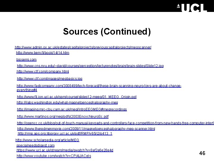 Sources (Continued) http: //www. admin. ox. ac. uk/estates/capitalprojects/previouscapitalprojects/megscanner/ http: //www. bem. fi/book/14/14. htm biosemi.