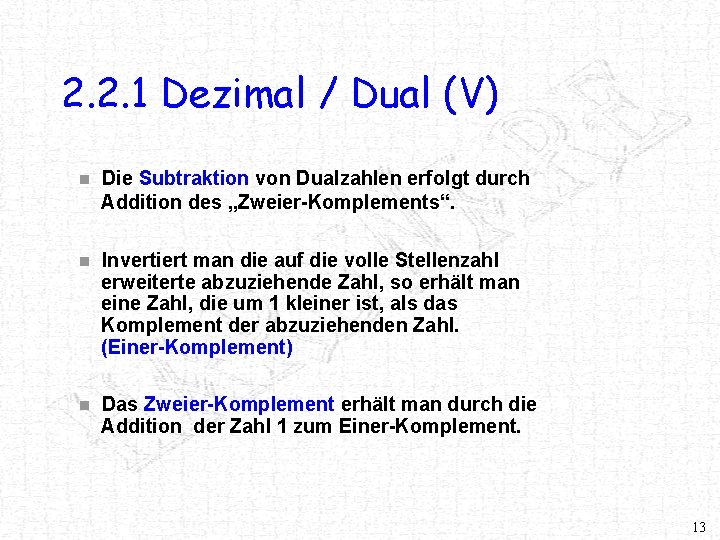 2. 2. 1 Dezimal / Dual (V) n Die Subtraktion von Dualzahlen erfolgt durch