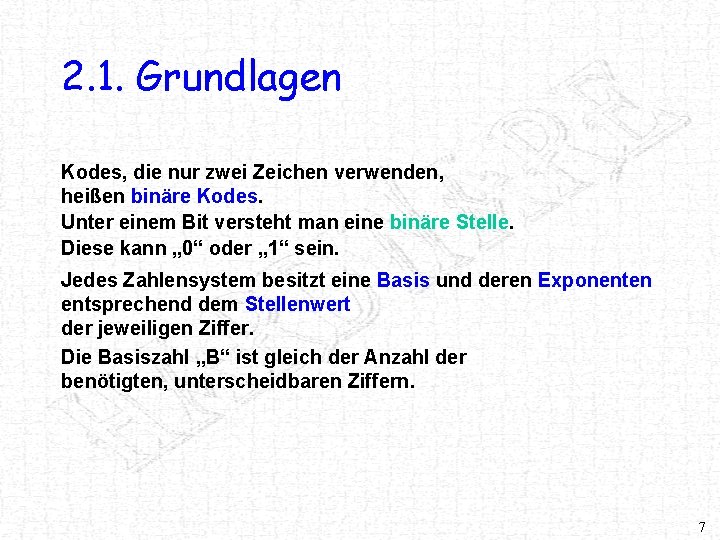 2. 1. Grundlagen Kodes, die nur zwei Zeichen verwenden, heißen binäre Kodes. Unter einem