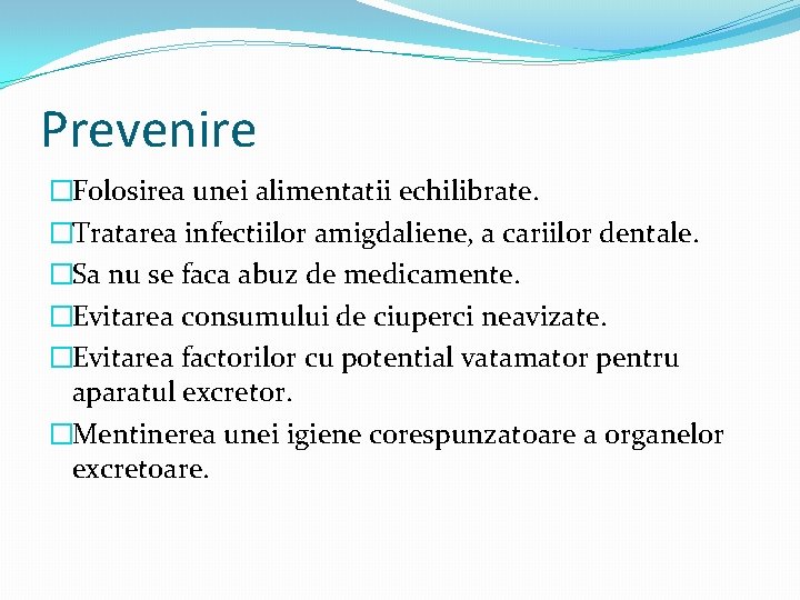 Prevenire �Folosirea unei alimentatii echilibrate. �Tratarea infectiilor amigdaliene, a cariilor dentale. �Sa nu se
